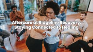 Supportive aftercare programs in Ridgeline Recovery Columbus help individuals stay sober and connected.