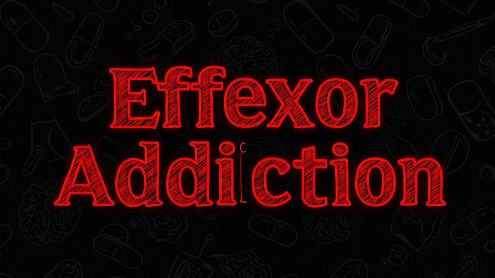 A dark graphic with the words "Effexor Addiction" in bold red letters against a background of faint drug capsule illustrations.